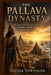 The Pallava Dynasty: The Story of Ancient Tamil Rulers, Maritime Strength, and Cultural Achievement by Nicole Townsend