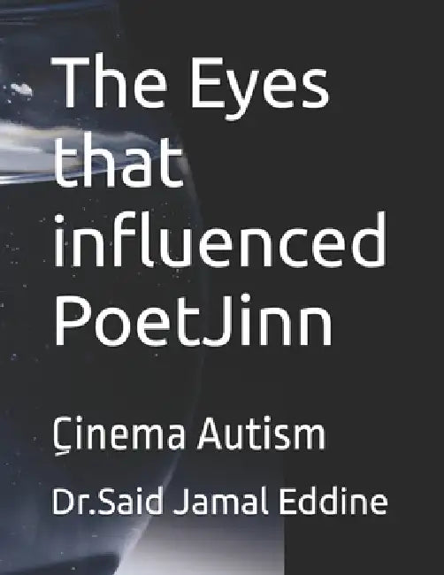 The Eyes that influenced PoetJinn: ِCinema Autism by جمال ا, Said Jamal Eddine