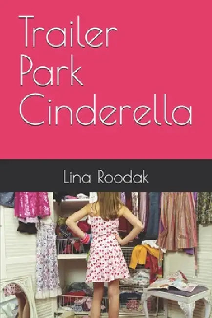 Trailer Park Cinderella by Lina Roodak