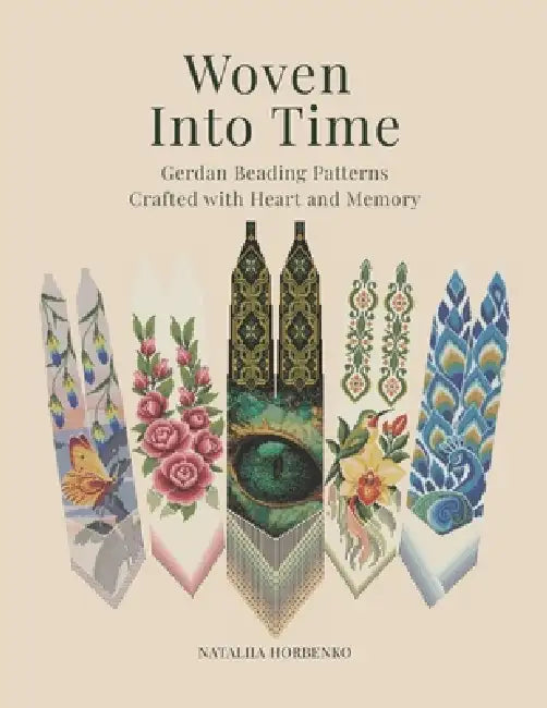 Woven Into Time (Standard Edition): Gerdan Beading Patterns Crafted with Heart and Memory by Nataliia Horbenko