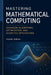 Mastering Mathematical Computing: Advanced Algorithms, Optimization, and Scientific Applications by Alice Schwartz, Alexei Duran
