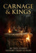 Carnage & Kings: 48 True Stories History Tried to Bury - From the Roman Punishment Too Cruel for Enemies to the Ancient Gods Who May Have Built Civili by Carnage And Kings