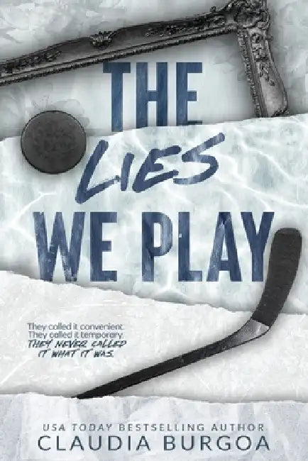 The Lies We Play: A Why Choose Hockey Romance by Claudia Burgoa