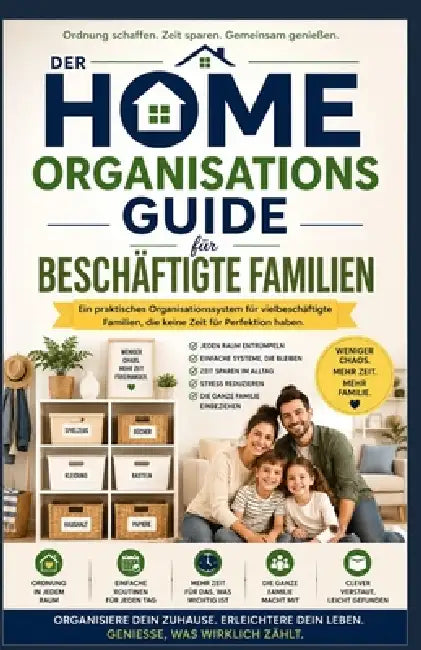 Leitfaden für Heimorganisation für beschäftigte Familien: Ein praktisches Organisationssystem für beschäftigte Familien, die keine Zeit für Perfektion by Kaleigh S. Gracia