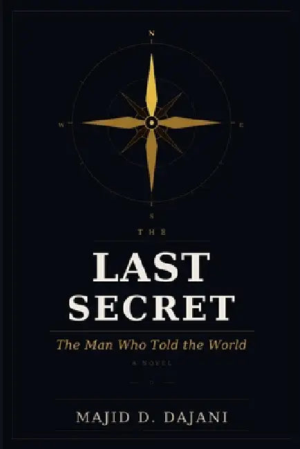 The Last Secret: The Man Who Told the World by Majid D. Dajani