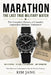 Marathon: The Last True Military Watch: The Complete History of Canada's Legendary Military Timepiece by Kim Jang