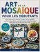 Art de la Mosaïque Pour Les Débutants: Guide complet étape par étape pour 2026: créer de magnifiques sous-verres, dessous de plat, cadres, objets de j by Zirelith Handmade