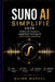 Suno AI Simplifié 2026: Écriture de chansons, suggestions musicales et monétisation simplifiées by Quinn Marvel
