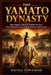 The Yamato Dynasty: How Japan's Imperial Family Survived Two Thousand Years of War, Reform, and Change by Nicole Townsend