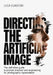 Directing The Artificial Image: The Definitive Guide to Art Direction and Prompt Engineering For Photographic hyperrealism by Luca Guastoni