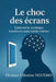 Le Choc Des Écrans: Comment le numérique transforme notre monde intérieur by Jean Ediegnie, Ortance Célestine Nguemo