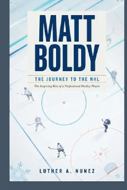 Matt Boldy: The Journey to the NHL The Inspiring Rise of a Professional Hockey Player by Luther A. Nunez
