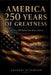 America 250 Years of Greatness: Ten Eras, 250 Stories That Built a Nation by Zachary Hutchison