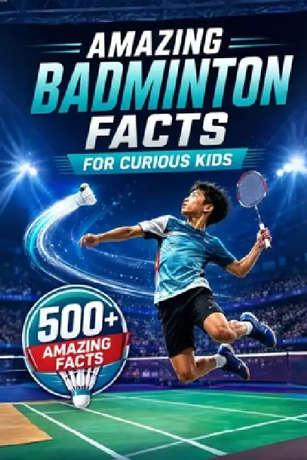 Amazing Badminton Facts For Curious Kids: 500+ Fascinating Facts About Shuttlecocks, Rackets, Rules, Olympic History, World Records & Badminton Skills by Fishpa Press