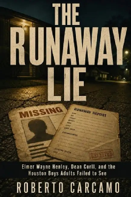 The Runaway Lie: Elmer Wayne Henley, Dean Corll, and the Houston Boys Adults Failed to See by Hn Bazaar, Roberto Carcamo
