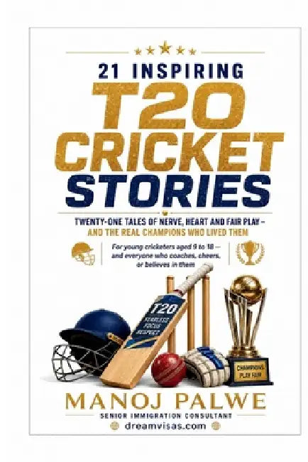 21 Inspiring T20 Cricket Stories: Twenty-One Tales of Nerve, Heart and Fair Play - and the Real Champions Who Lived Them by Manoj Palwe