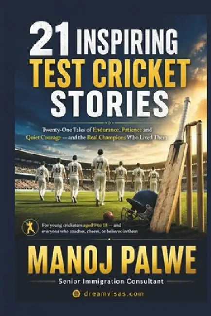 21 Inspiring Test Cricket Stories: Twenty-One Tales of Endurance, Patience and Quiet Courage - and the Real Champions Who Lived Them by Manoj Palwe