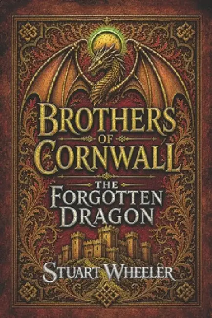 Brothers Of Cornwall The Forgotten Dragon.: An Epic Adventure of The Dragon Taran and two brothers. Secrets hidden for centuries and Ancient Oaths res by Kinglet Publishing, Stuart Wheeler