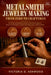Metalsmith Jewelry Making From Zero to Craftsman: The Practical Beginner's Guide With Real Projects, Honest Tool Budgets, Safety Essentials, and a Pat by Victoria D. Ashwood
