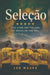Seleção: Five Stars and the Soul of Brazilian Football by Jan Mauro