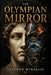 The Olympian Mirror - Decoding the Wisdom and Legacy of Greek Myth: Decoding Greek Mythology, Human Nature, and the Ideas That Shaped Western Civiliza by Theron Myrallis