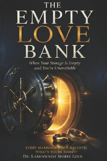 The Empty Love Bank: When Your Storage is Empty and You're Unavailable by Lashawnda Love