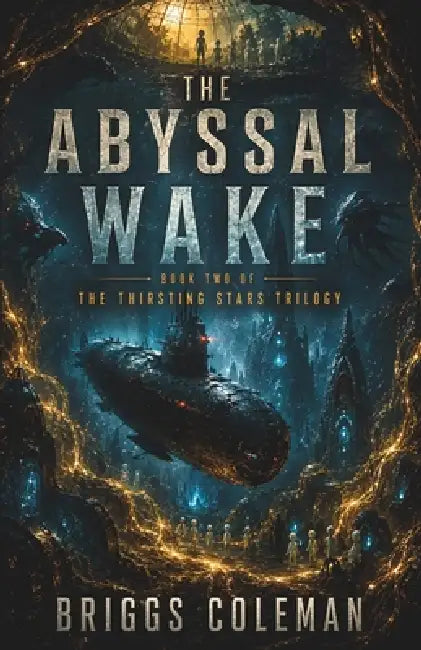 The Abyssal Wake: An Alien First Contact Thriller (The Thirsting Stars Trilogy Book 2) by Emberveil Publishing, Briggs Coleman