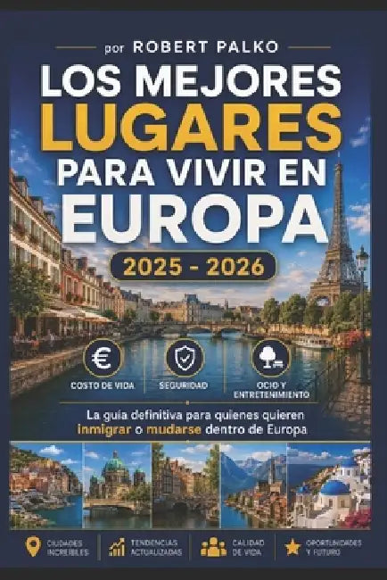 Los Mejores Lugares Vivir En Europa: Costo de vida - Seguridad - Ocio La guía definitiva para quienes desean emigrar o mudarse dentro de Europa. 2025 by Matheus Springer, Mariana Springer, Robert Palko