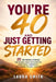 You're 40 and Just Getting Started: 20 Inspiring Stories for Women About Reinvention, Confidence, Friendship, and Owning the Next Chapter by Laura Smith
