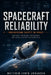 Spacecraft Reliability: Engineering Safety in Space: How Fault Tolerance, Redundancy, and Checklists Keep Missions Alive: A Systems Guide for Space an by Matthew Errik Johansen-