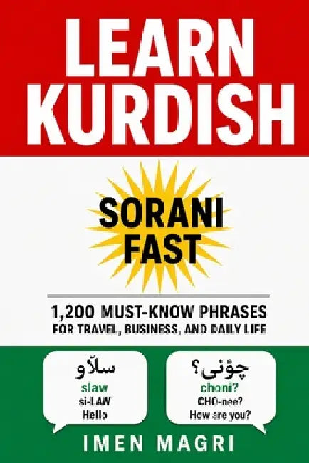 Learn Kurdish Sorani Fast: 1,200 Must-Know Phrases for Travel, Business, and Daily Life by Imen Magri