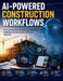 AI-Powered Construction Workflows: Practical Automation Strategies for Estimating, Scheduling, Documentation, and Project Reporting by Alex Streamline, Zeno Intreccio