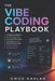 The Vibe Coding Playbook: A Practical Guide for Non-Programmers to Create Web Apps, Automations, and SaaS Products with Cursor, Claude, and Agentic AI by Alice Schwartz, Owen Harlan