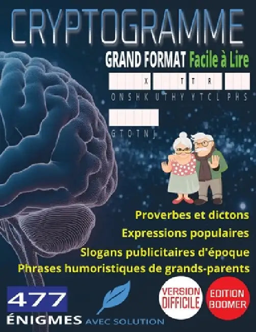 477 Cryptogrammes Difficiles: Les Grands Classiques d'Autrefois: Proverbes et Dictons, Expressions Populaires, Slogans Publicitaires d'Époque & Phrase by Brain Xtra