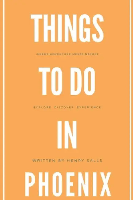 Things To Do In Phoenix by Henry Salls