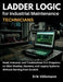 LADDER LOGIC for Industrial Maintenance Technicians: Read, Interpret, and Troubleshoot PLC Programs on Allen-Bradley, Siemens, and Legacy Systems With by Erik Volkmann