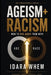 Ageism + Racism: How to Rise Above Them Both by Idara Whem