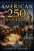 American 250th Anniversary: A Comprehensive History of the United States, 1776-2026 by Lane S. Centre