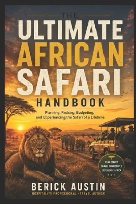 The Ultimate African Safari Handbook by Berick Austin