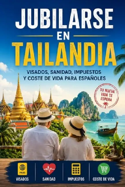 Jubilarse en Tailandia: Visados, sanidad, impuestos y coste de vida para españoles by Miguel Ángel Serrano