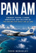 Pan Am: Aircraft, Routes, Liveries, Innovation, and the Story of the Airline That Built the Jet Age by Todd Berkeley