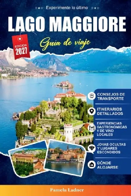Guía de Viaje Lago Maggiore 2027: Una guía práctica para visitantes primerizos, familias, viajeros en solitario y aventureros con presupuesto limitado by Pamela Ladner