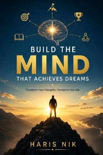 Build the Mind That Achieves Dreams by Haris Nik