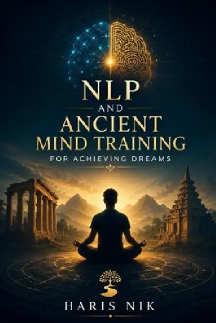 NLP and Ancient Mind Training for Achieving Dreams by Haris Nik