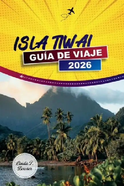 Isla Tiwai Guía de Viaje 2026: Descubre fauna, aventuras en la selva tropical, cultura local, itinerarios y consejos prácticos de viaje en Sierra Leon by Linda T. Bowser