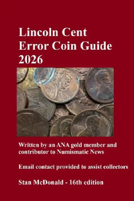 Lincoln Cent Error Coin Guide 2026: Written by an ANA gold member and contributor to Numismatic News by Stan McDonald