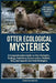 Otter Ecological Mysteries: A Comprehensive Guide to Otter Behavior, Ecology, Evolution, Conservation, Habitat, Diet, and Aquatic Survival Strategies by Christian Lorenzo