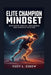 Elite Champion Mindset: Mastering Mental Toughness for Athletic Success by Huey L. Eskew