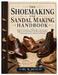 The Shoemaking and Sandal Making Handbook: A Step-by-Step Guide to Making Shoes, Sandals, Boots, Slippers, and Custom Wears Including Pattern Making, by Carl M. Dunlap