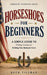 Horseshoes for Beginners: A Simple Guide to Pitching, Scoring and Building Your Backyard Court by Buck Tillman